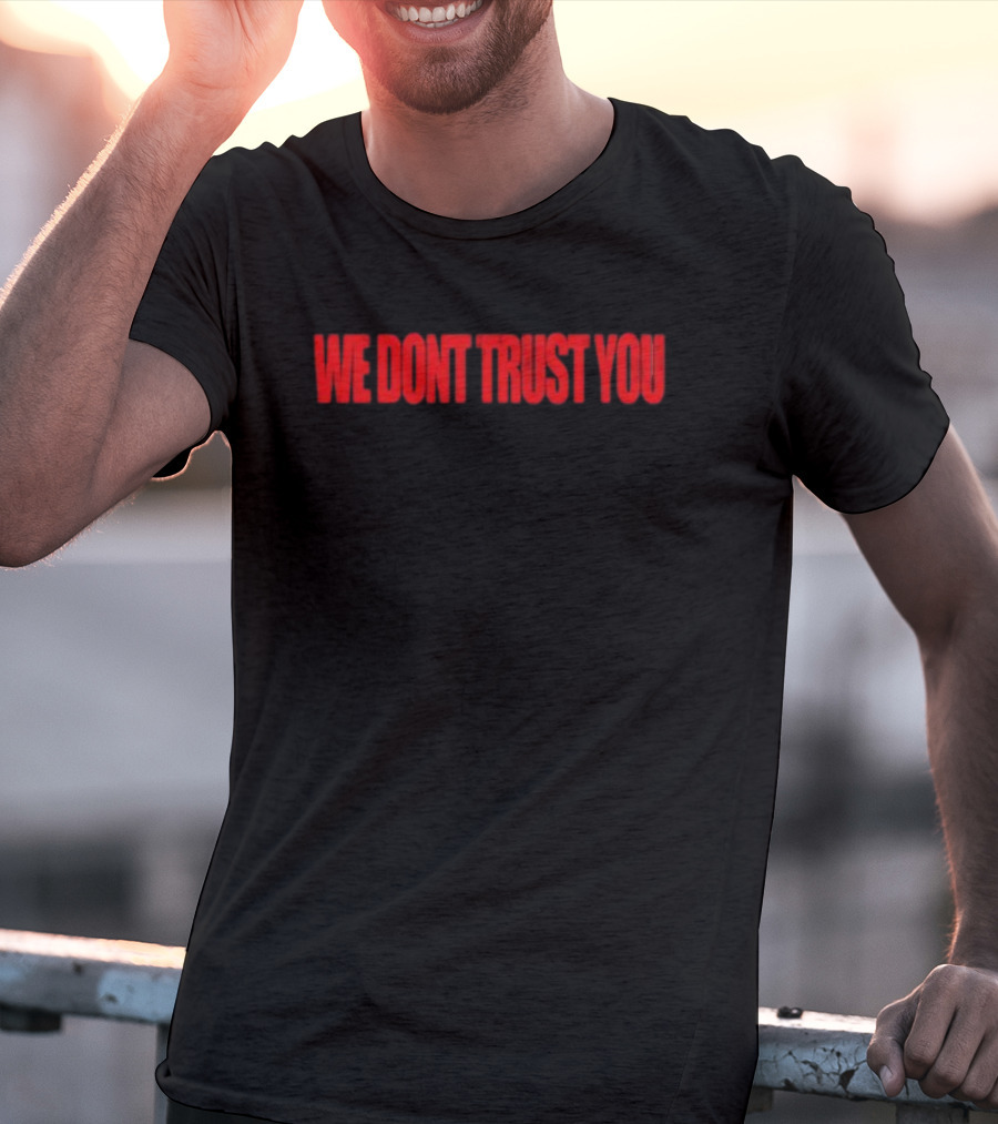 We Don't Trust You Bold Red Statement WDTY T-Shirt