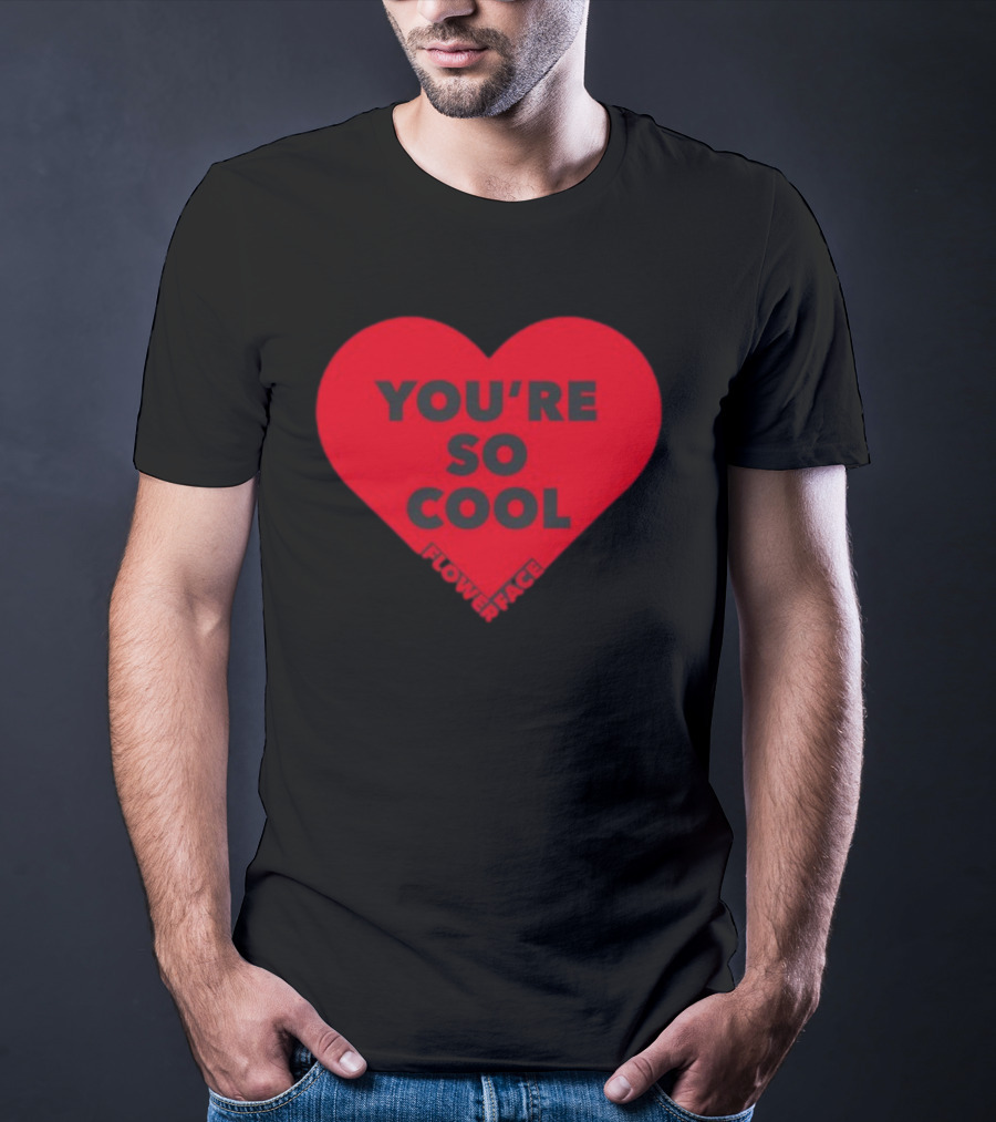Flower Face You're So Cool Heart T-Shirt