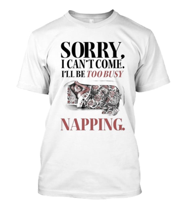 Sorry I Can't Come I'll Be Too Busy Napping Floral Blanket T-Shirt