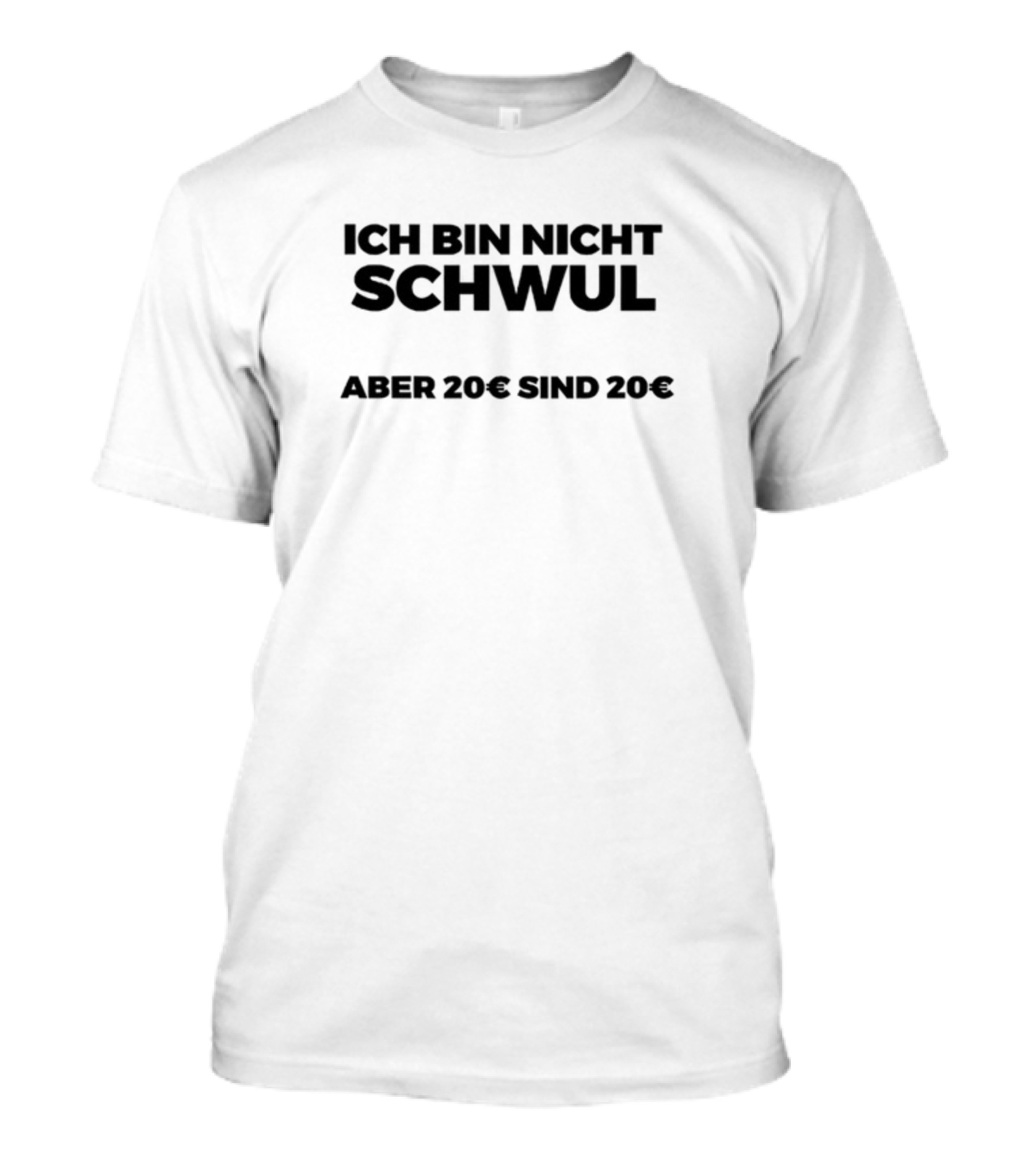 Ich Bin Nicht Schwul Aber 20€ Sind 20€ T-Shirt