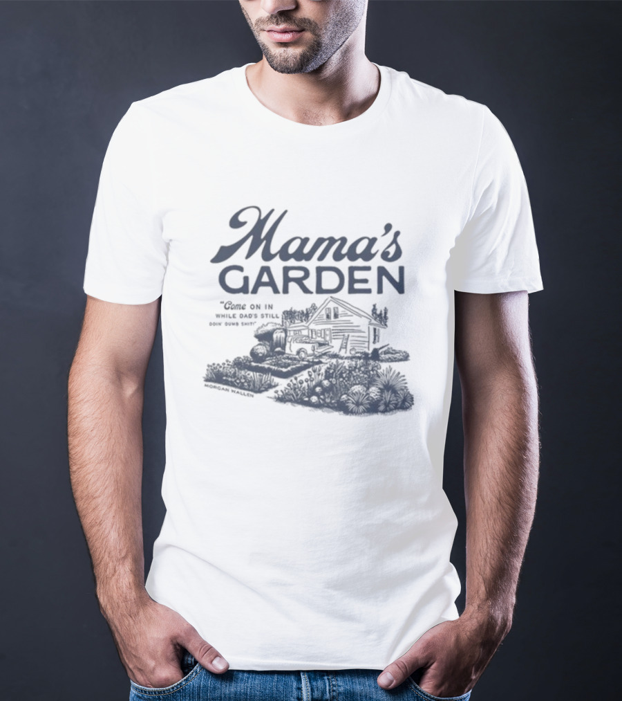 Mama's Garden Come On In While Dad's Still Doing Some Shit Modern Maestro T-Shirt