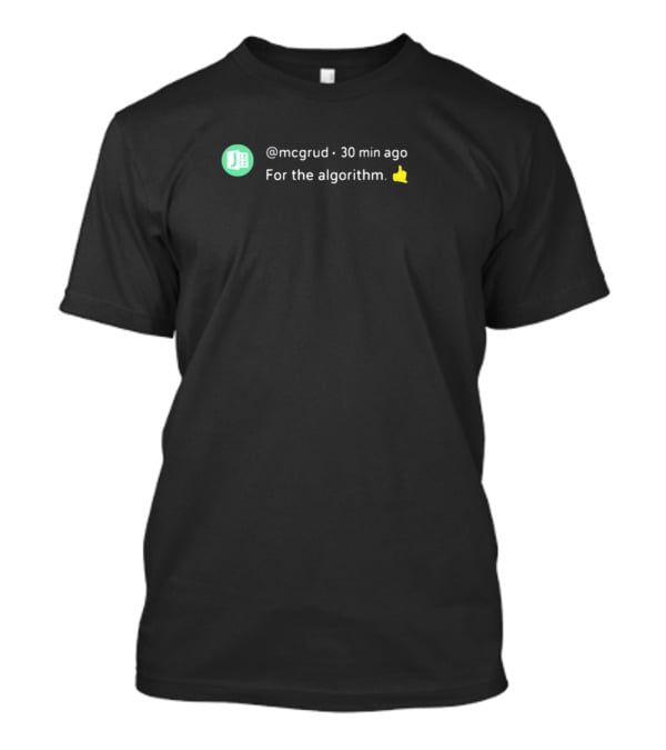 Mcgrud Social Media Post For The Algorithm 30 Min Ago Thumbs Up T-Shirt