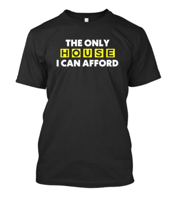 THE ONLY HOUSE I CAN AFFORD ICONIC CONNECTIONS EXPLORATION T-Shirt