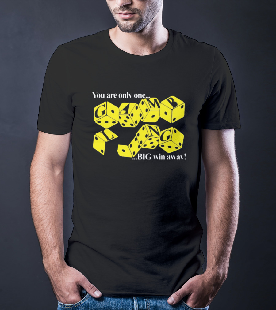 Theclassyshirts You Are Only One Big Win Away Gambling Dice Text T-Shirt
