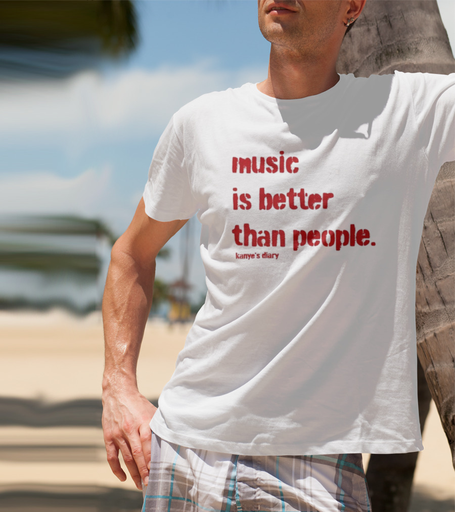 Music Is Better Than People Kanye's Diary Shirt Text T-Shirt