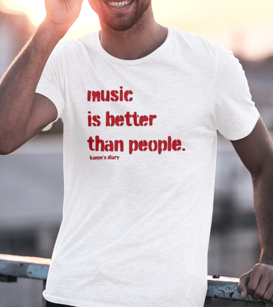 Music Is Better Than People Kanye's Diary Shirt Text T-Shirt