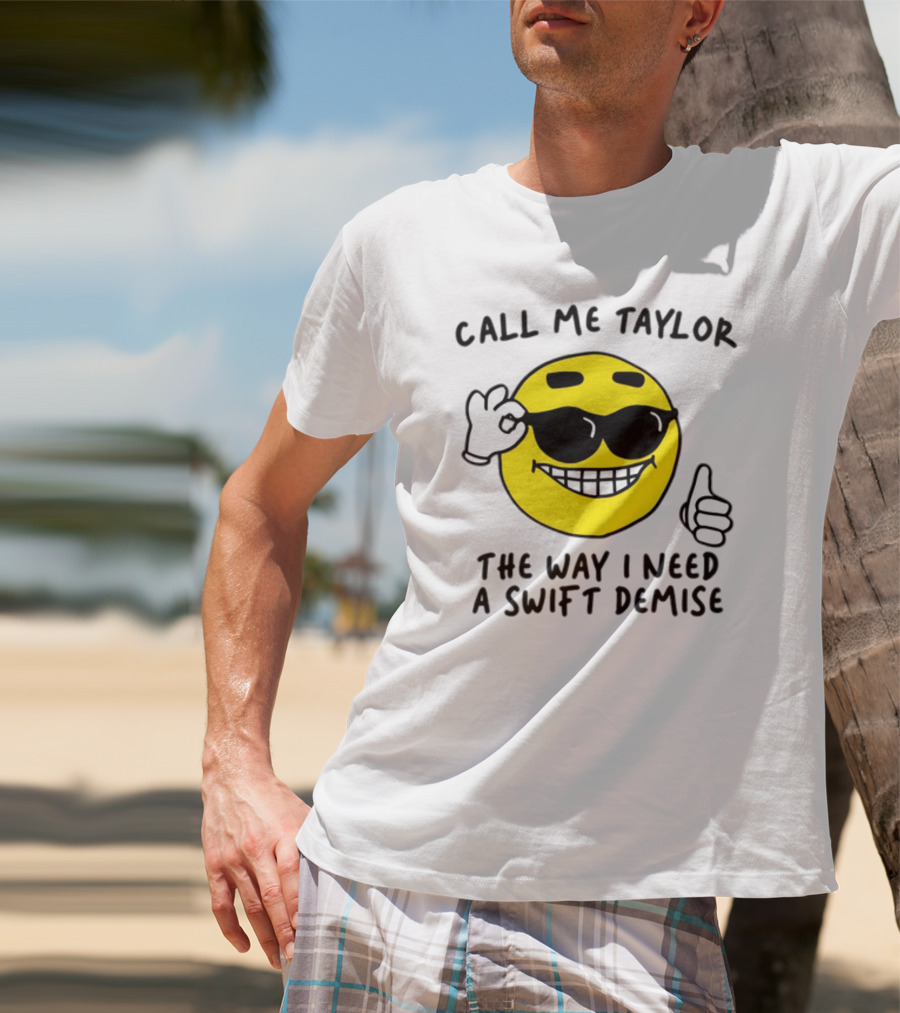 Call Me Taylor The Way I Need A Swift Demise Emoji T-Shirt