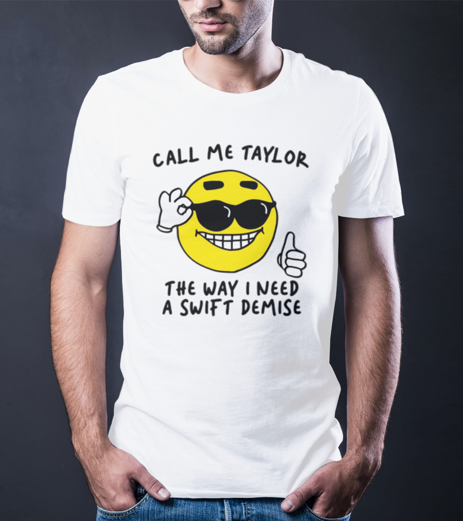 Call Me Taylor The Way I Need A Swift Demise Emoji T-Shirt