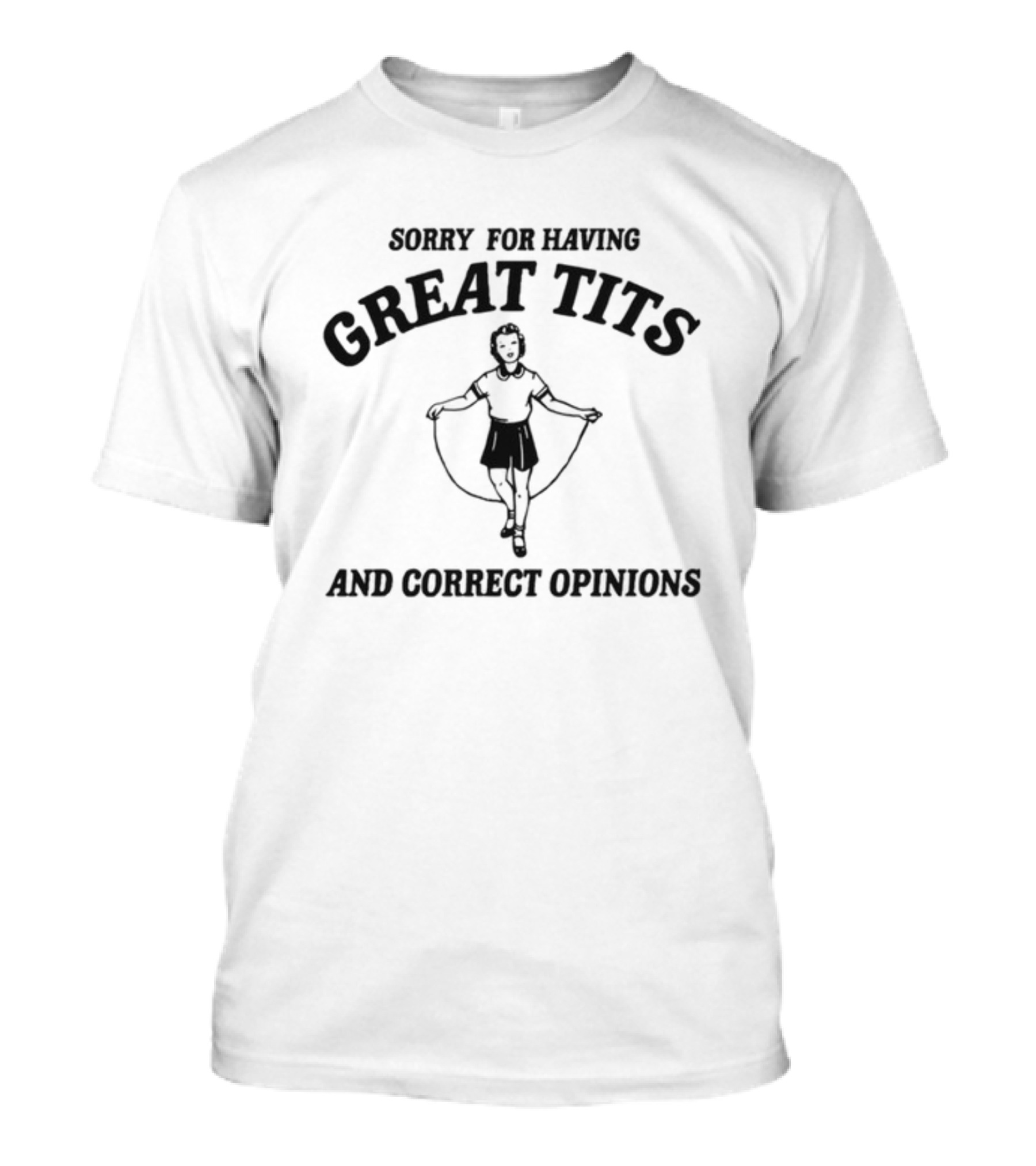 Sorry For Having Great Tits And Correct Opinions Retro Skipping Rope Girl T-Shirt