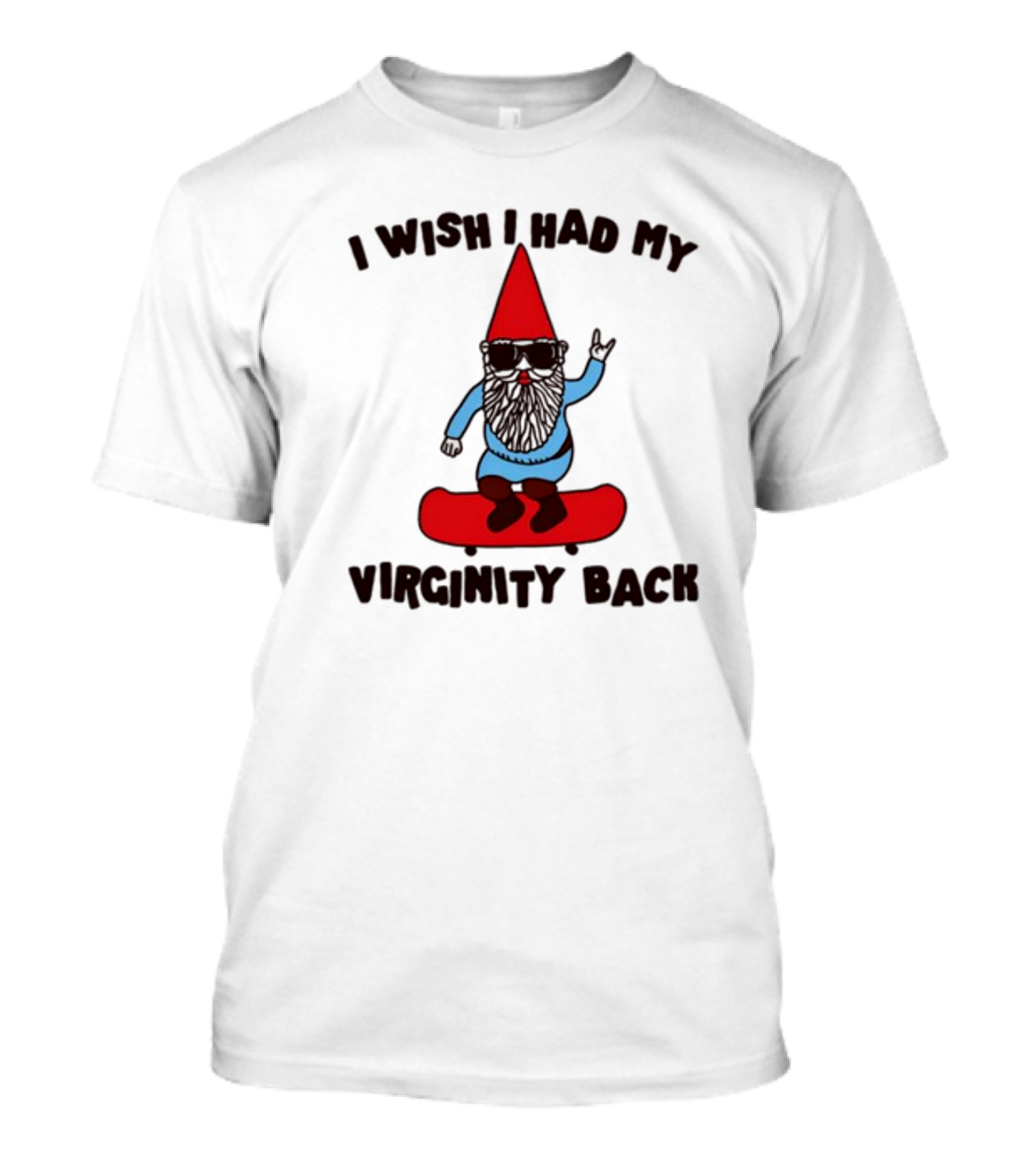 Gotfunny I Wish I Had My Virginity Back Skateboarding Gnome T-Shirt