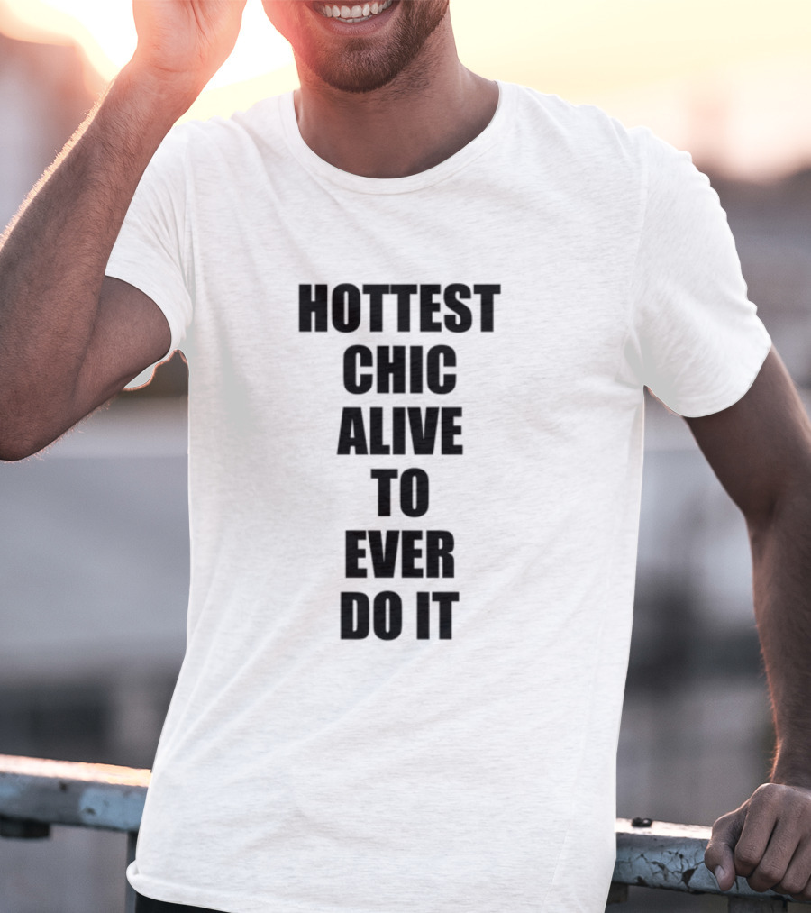 Hottest Chic Alive To Ever Do It Statement Bold Lettering T-Shirt