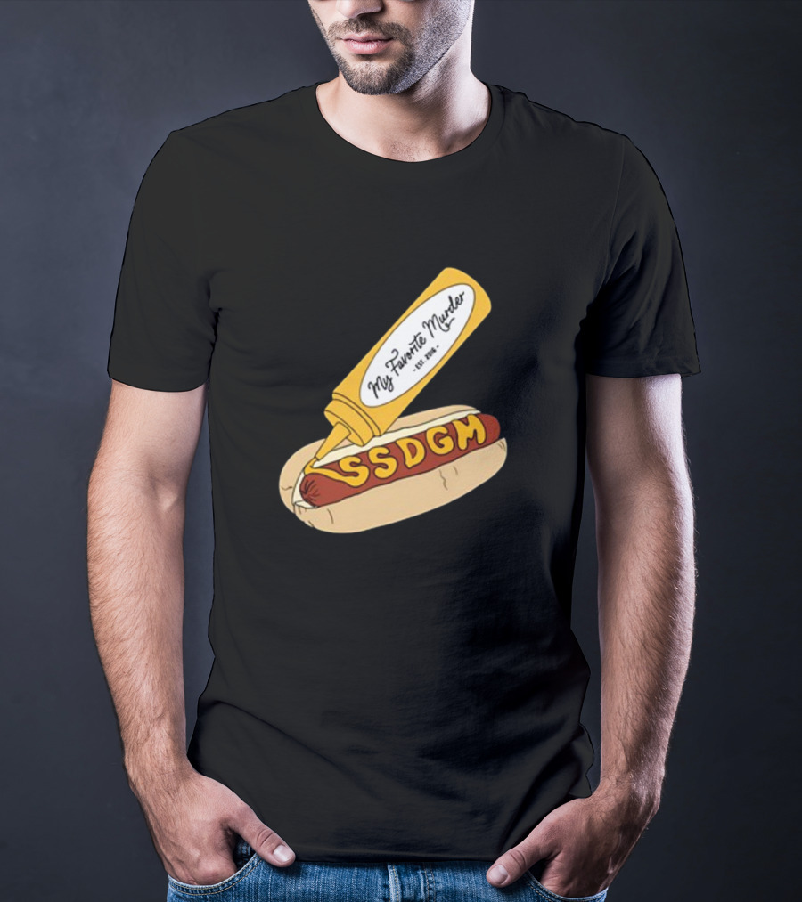 Exactly Right My Favorite Murder SSDGM Hot Dog Mustard T-Shirt