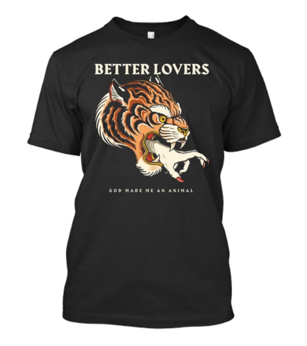 Better Lovers Tiger Hand God Made Me An Animal T-Shirt