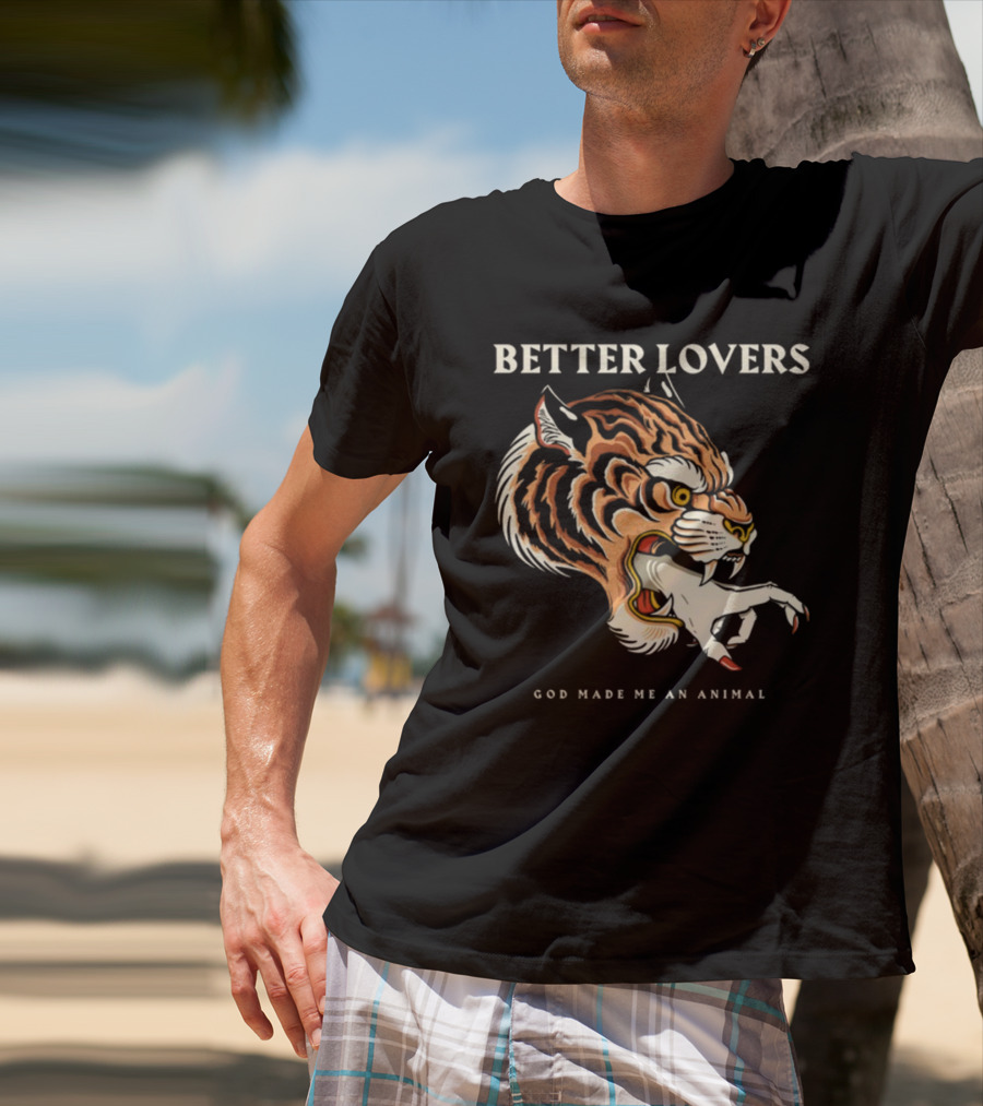 Better Lovers Tiger Hand God Made Me An Animal T-Shirt