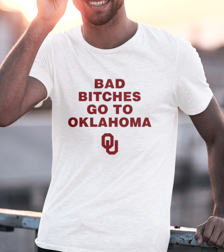 Bad Bitches Go To Oklahoma OU T-Shirt