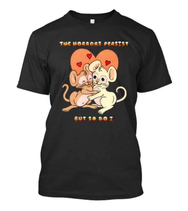 The Horrors Persist But So Do I Cute Cartoon Mice Embrace With Hearts T-Shirt