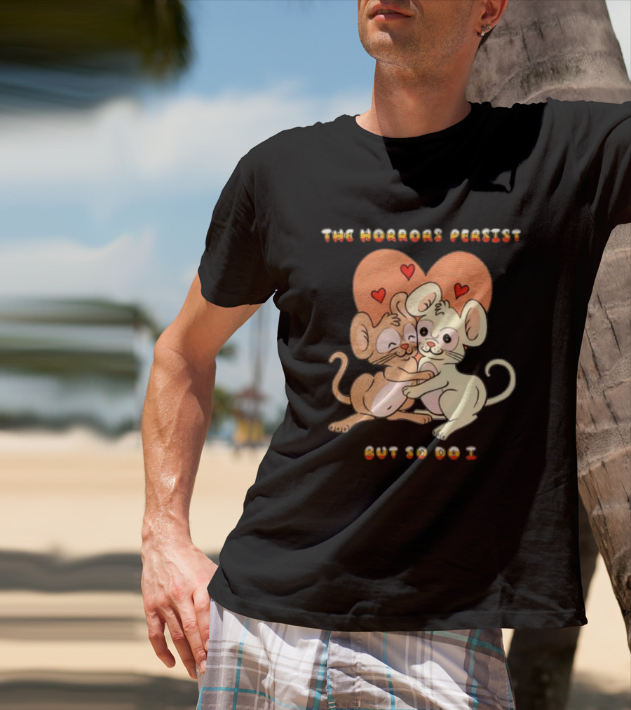 The Horrors Persist But So Do I Cute Cartoon Mice Embrace With Hearts T-Shirt