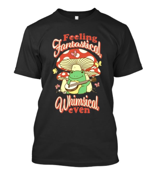 Feeling Fantastical Whimsical Even Frog Playing Banjo Under Mushroom With Butterflies T-Shirt
