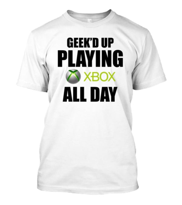 Geeked Up Playing Xbox All Day Gaming Lifestyle T-Shirt