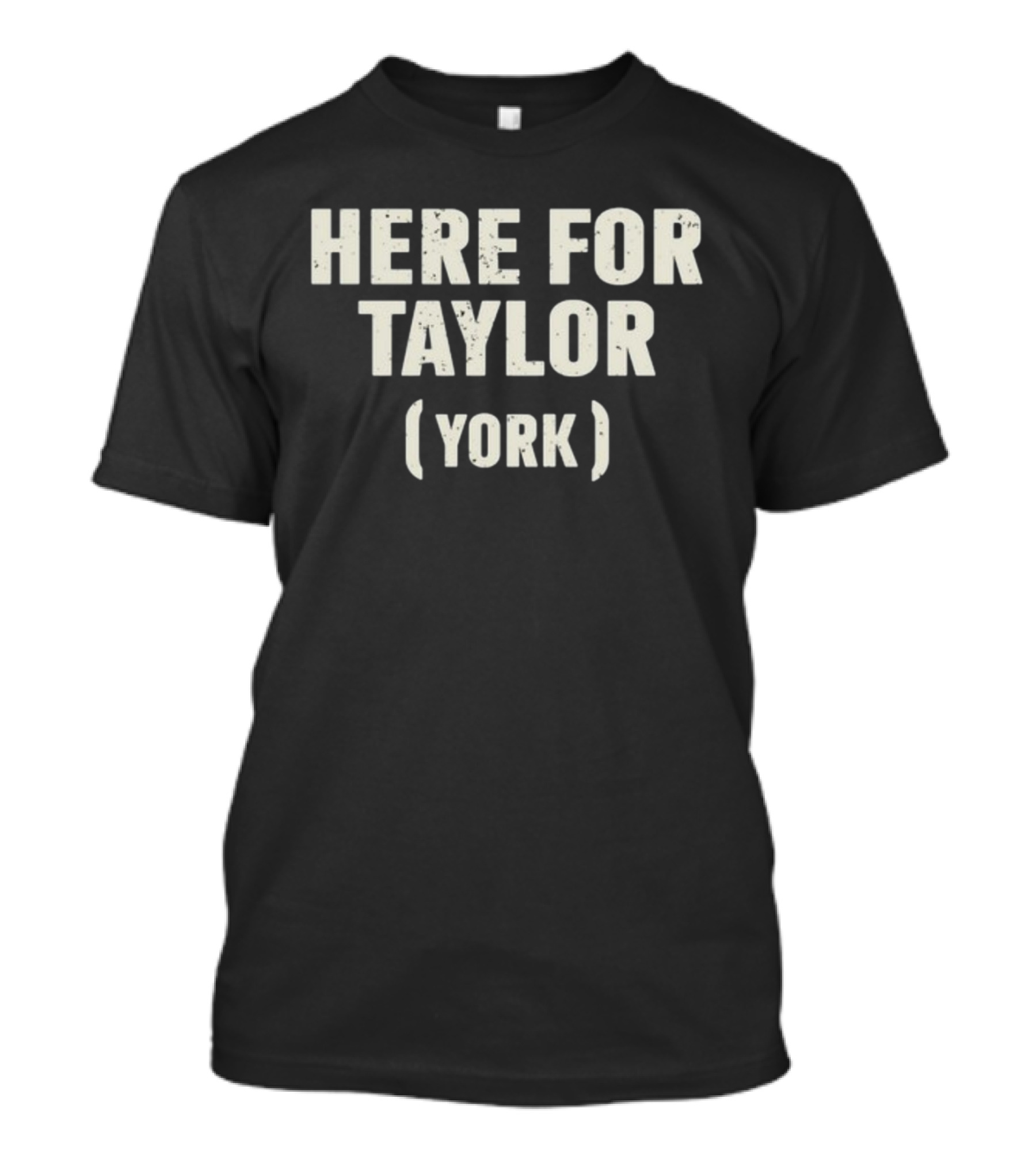 Here For Taylor York T-Shirt