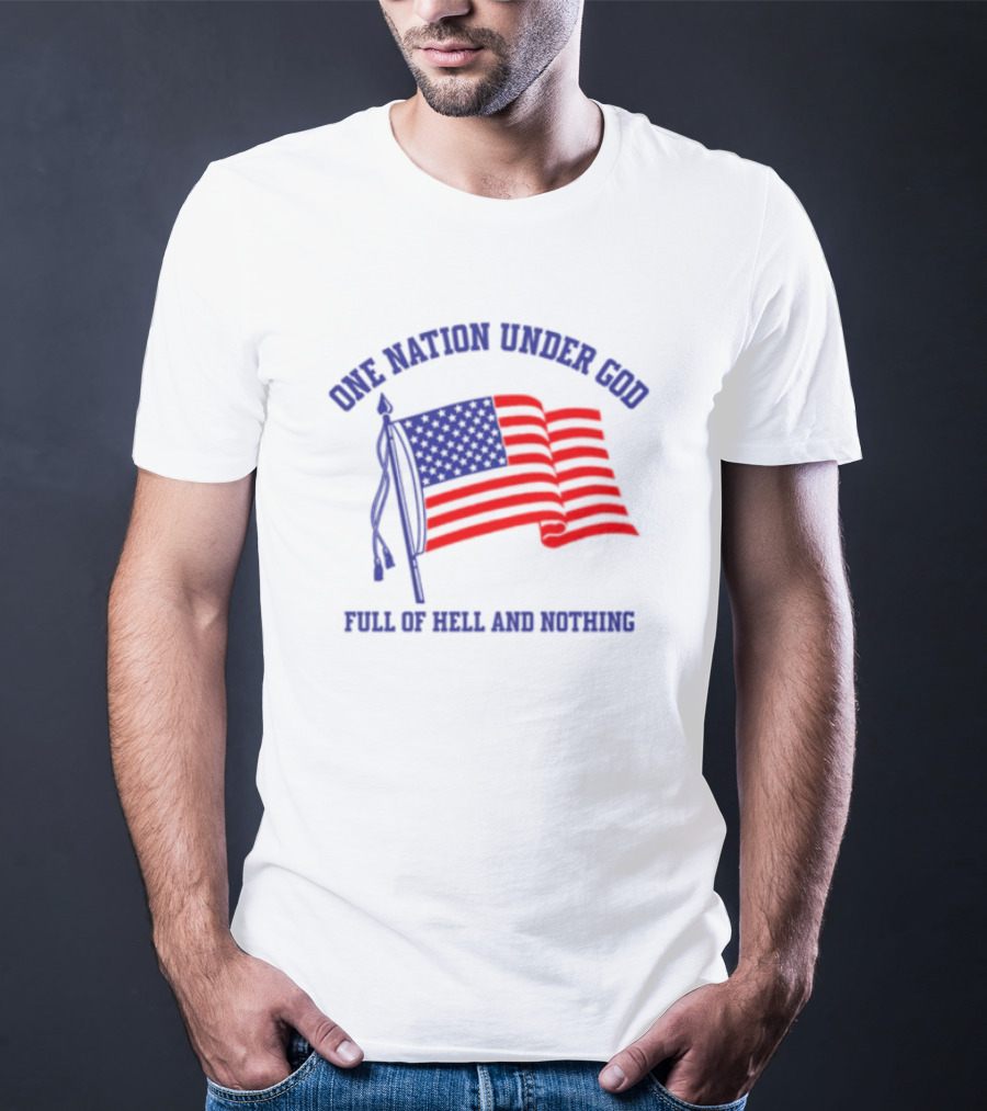 One Nation Under God Full Of Hell And Nothing American Flag Bandofnothing T-Shirt