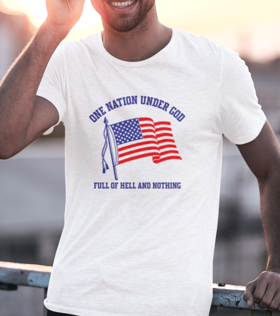 One Nation Under God Full Of Hell And Nothing American Flag Bandofnothing T-Shirt