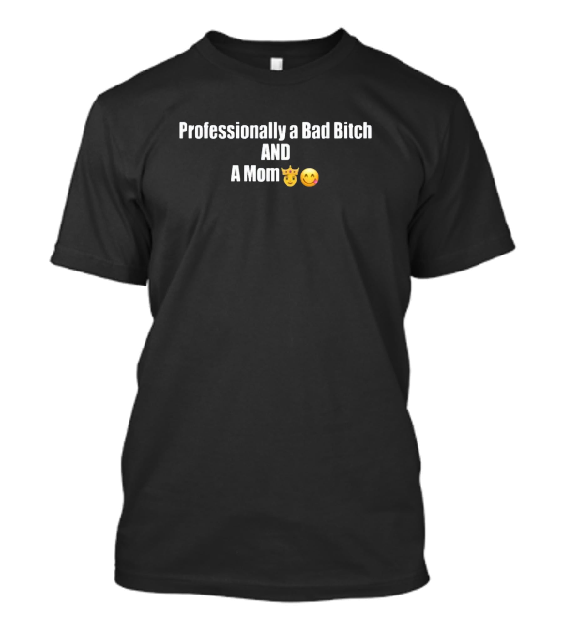 Professionally A Bad Bitch And A Mom 😈😋 T-Shirt