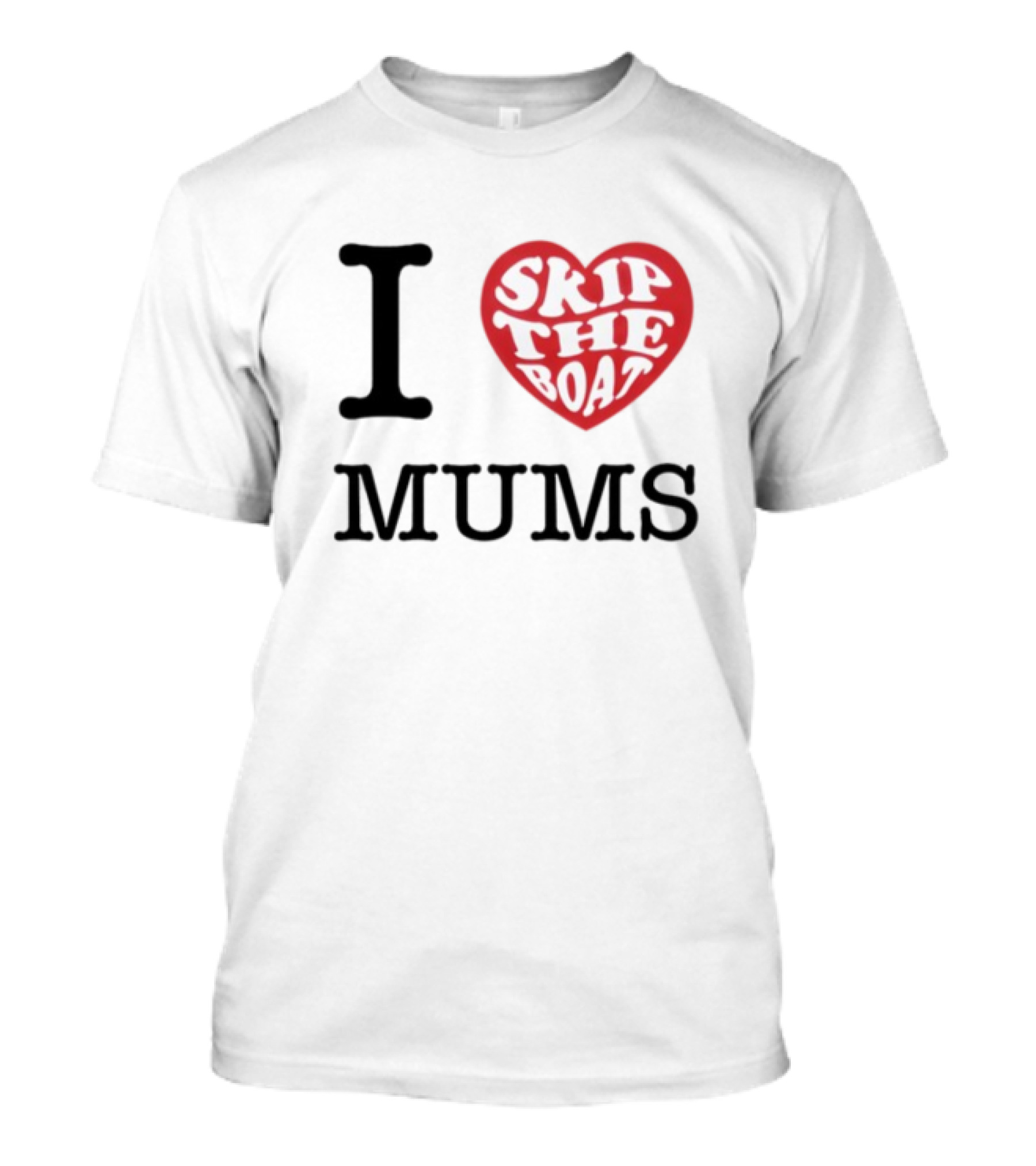 I Love Skip The Boat Mums T-Shirt