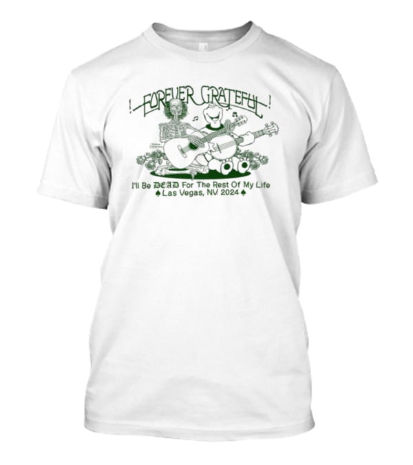 Forever Grateful Online Ceramics I'll Be Dead For The Rest Of My Life Las Vegas NV T-Shirt