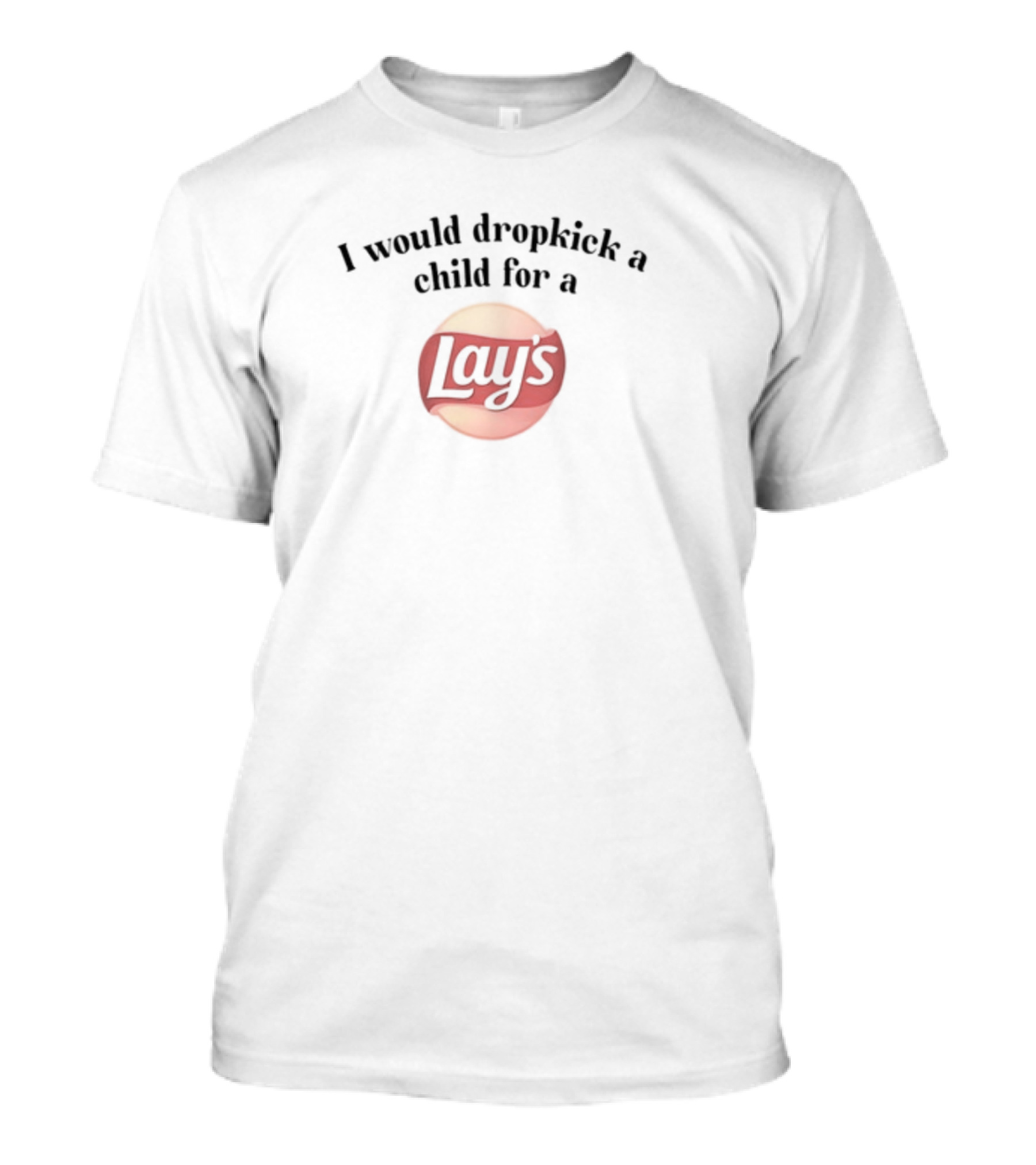 I Would Dropkick A Child For A Lay's T-Shirt