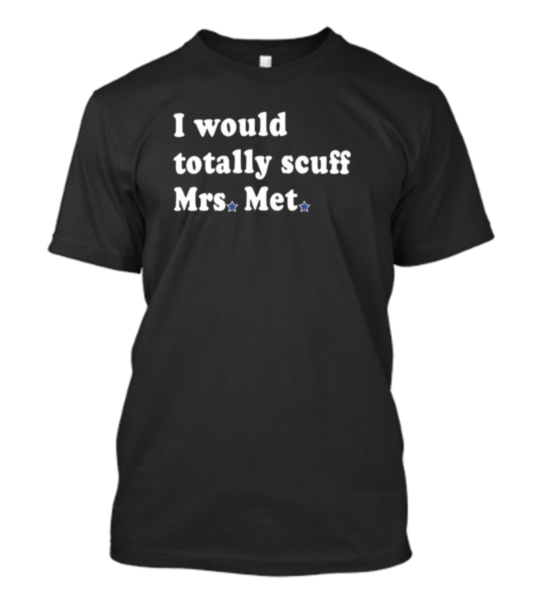 Phillygoat I Would Totally Scuff Mrs. Met Baseball Rivalry Humor T-Shirt