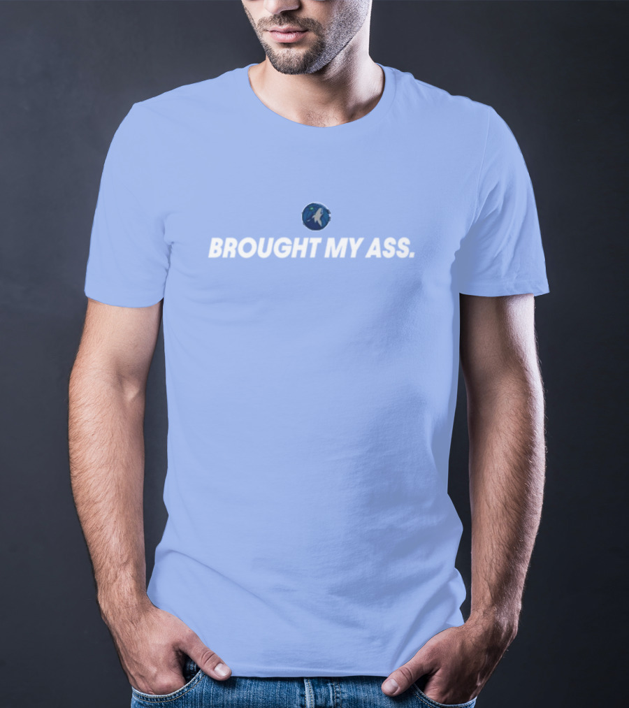 Brought My Ass Timberwolves Fan T-Shirt