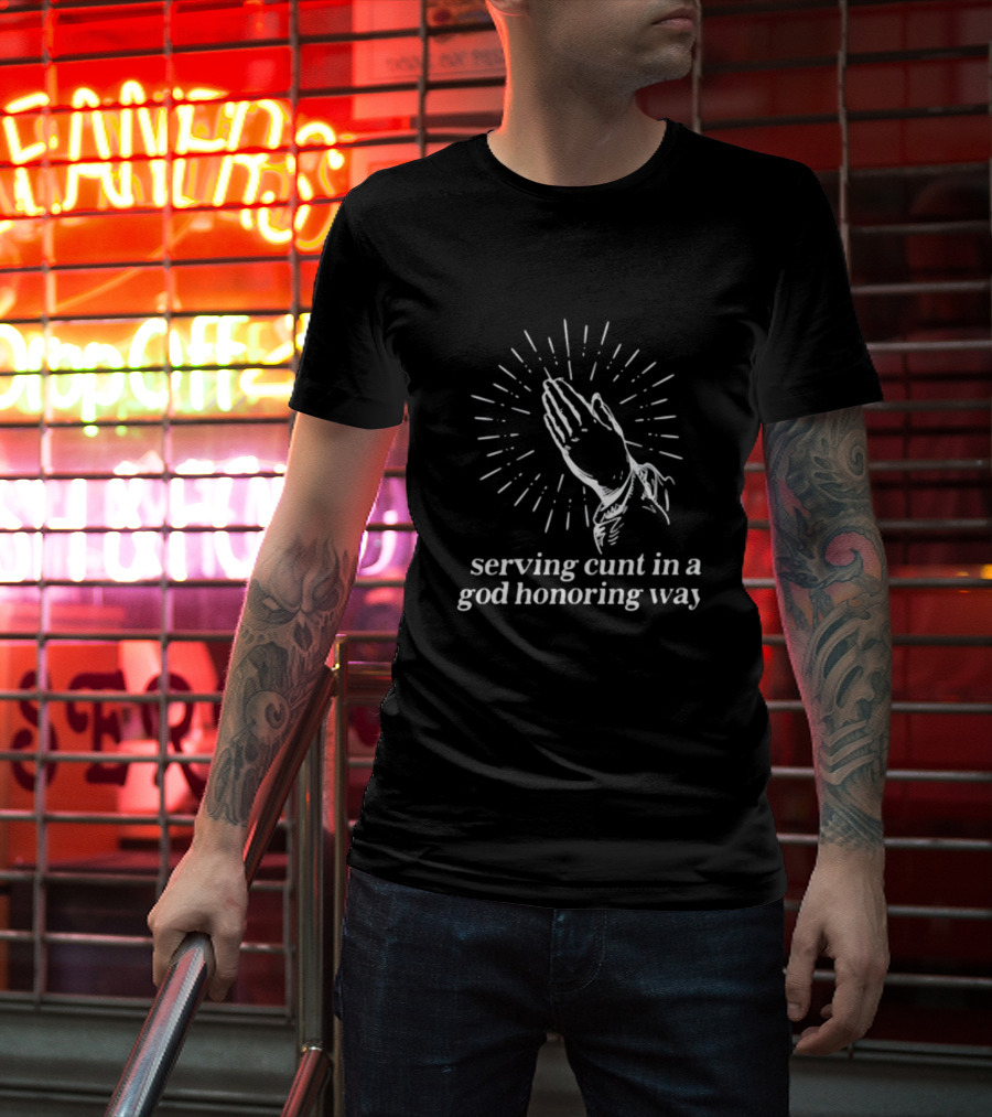 Serving Cunt In A God Honoring Way Praying Hands T-Shirt