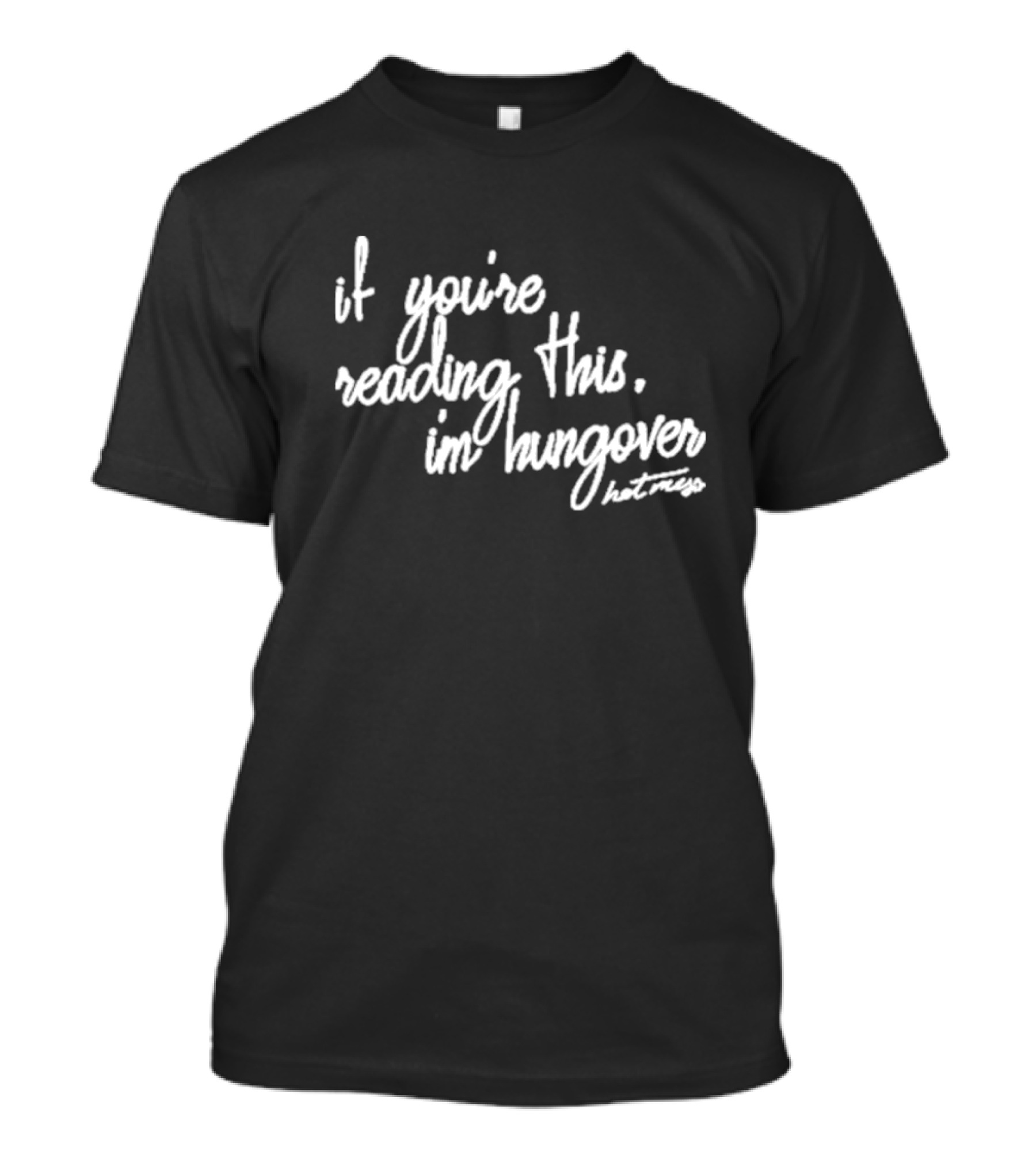 Iamunwell Hot Mess If You’re Reading This I’m Hungover T-Shirt