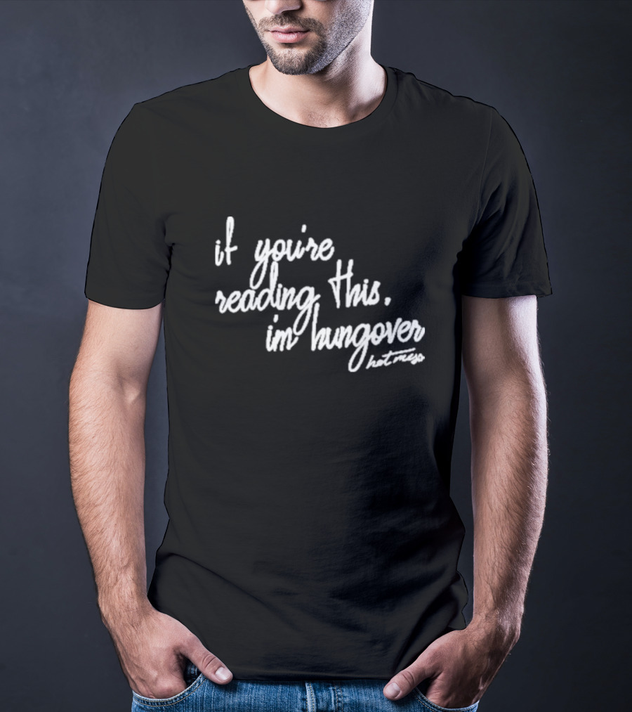 Iamunwell Hot Mess If You’re Reading This I’m Hungover T-Shirt