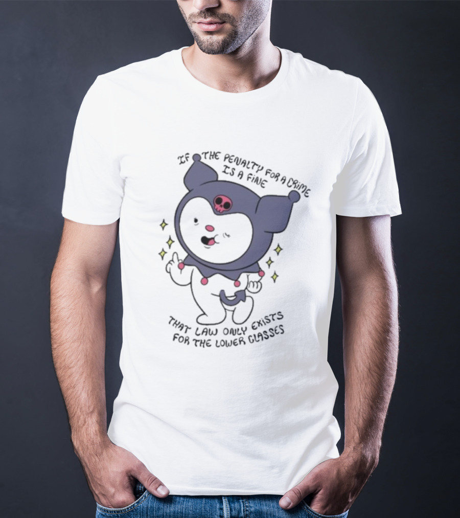 If The Penalty For A Crime Is A Fine That Law Only Exists For The Lower Classes Cute Cartoon Character With Skull Hat T-Shirt