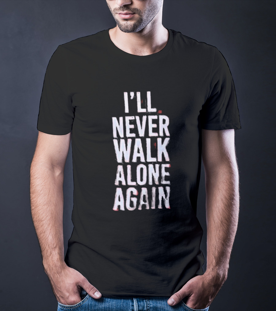 I'll Never Walk Alone Again T-Shirt