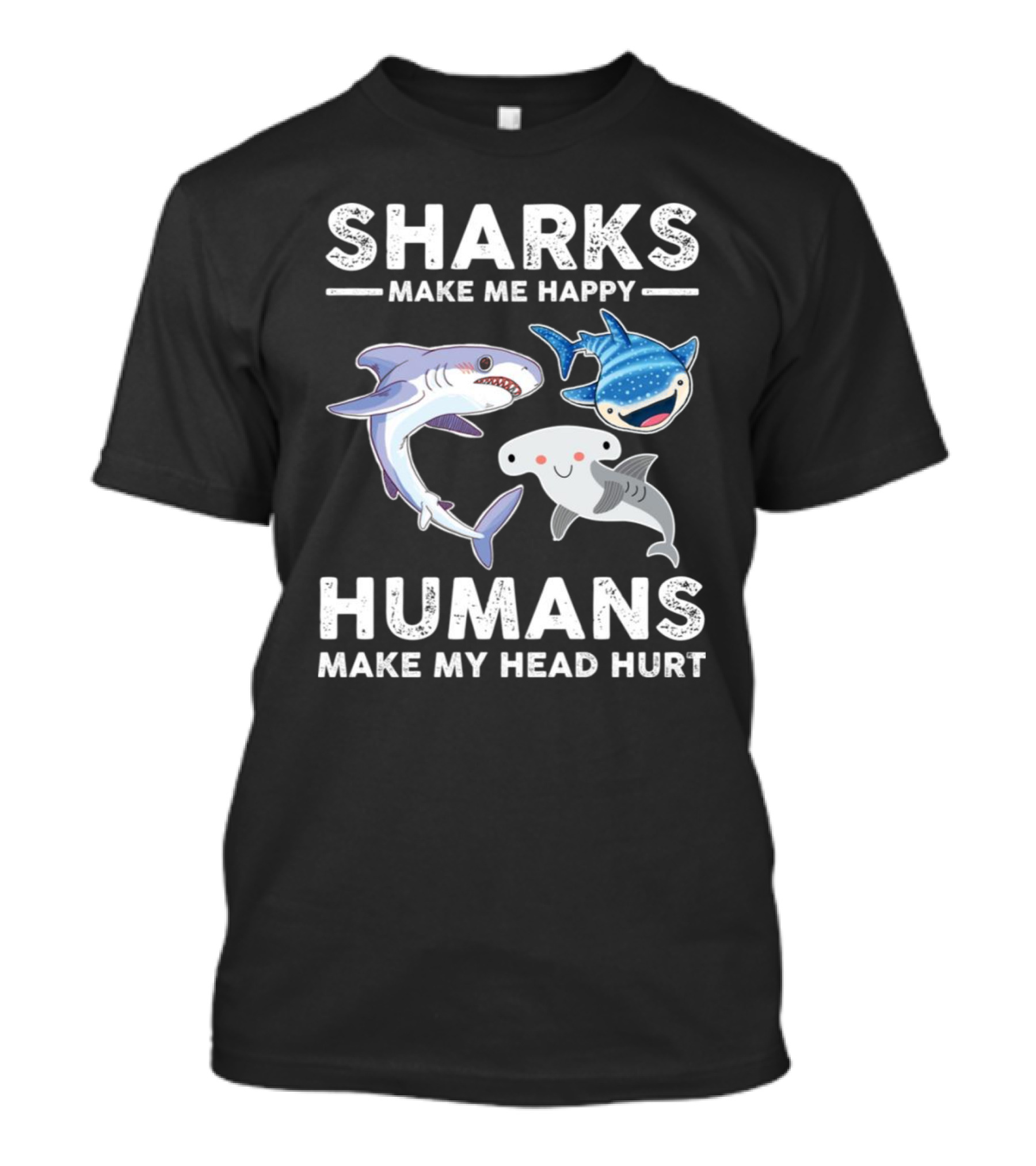 Sharks Make Me Happy Humans Make My Head Hurt Cute Cartoon Sharks T-Shirt