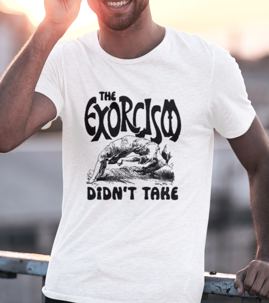The Exorcism Didn’t Take Gothic T-Shirt