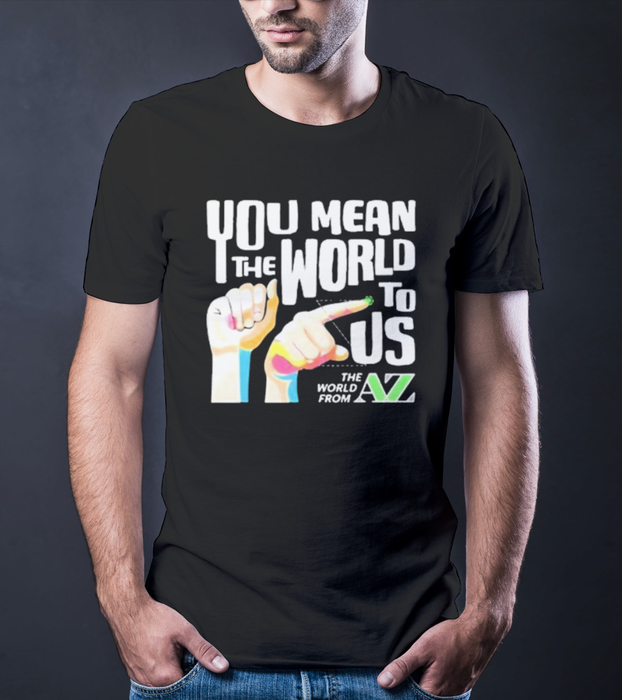YOU MEAN THE WORLD TO US THE WORLD FROM A-Z T-Shirt