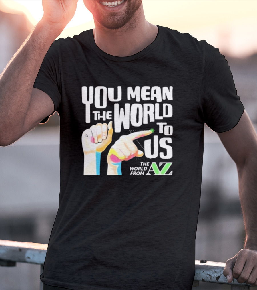 YOU MEAN THE WORLD TO US THE WORLD FROM A-Z T-Shirt