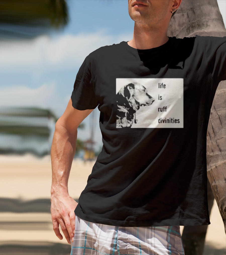 Life Is Ruff Divinities Dog Profile T-Shirt
