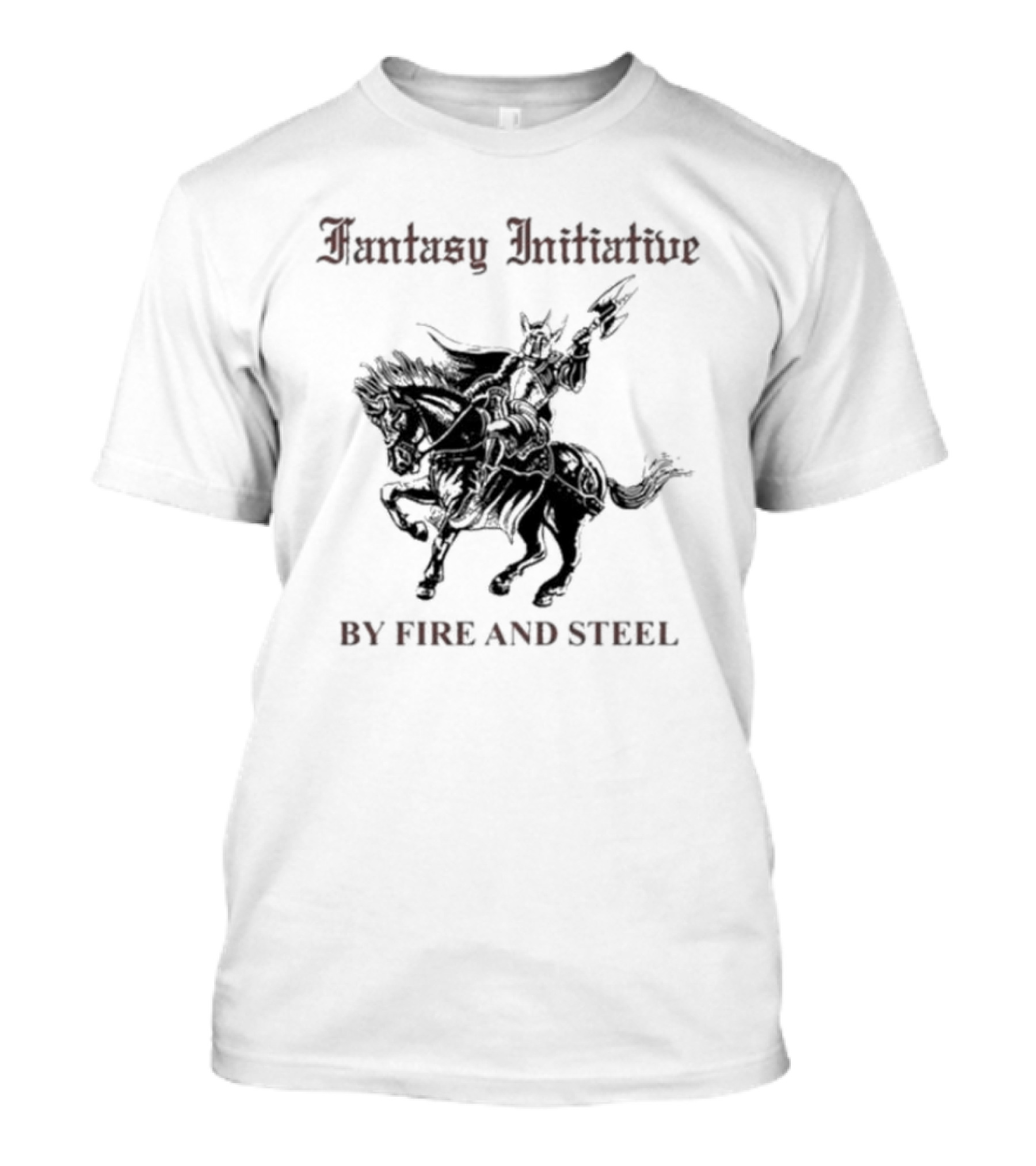 Fantasy Initiative By Fire And Steel The Flesh Is Weak But Steel Endures Warrior On Horseback T-Shirt