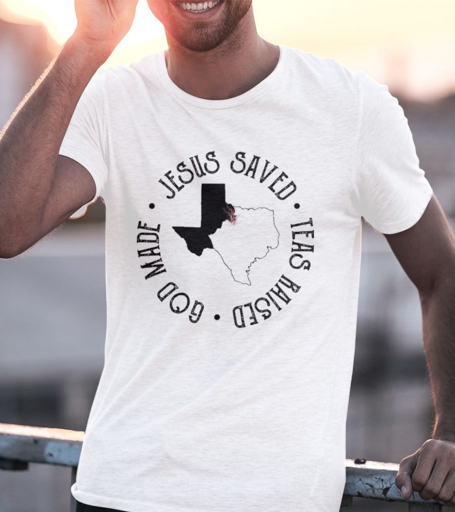 Jesus Saved Texas Raised God Made Texas Map T-Shirt