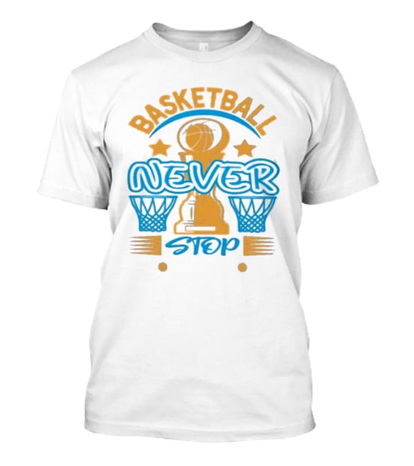 Basketball Never Stop Hoops Trophy Stars T-Shirt