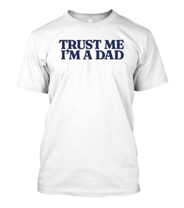 Trust Me I'm A Dad T-Shirt