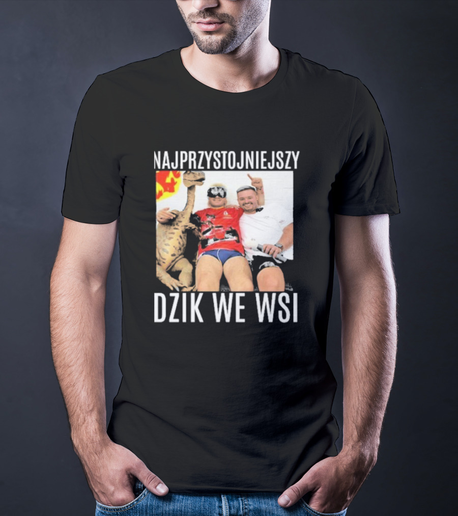 Najprzystojniejszy Dzik We Wsi With Dinosaur And Friends T-Shirt