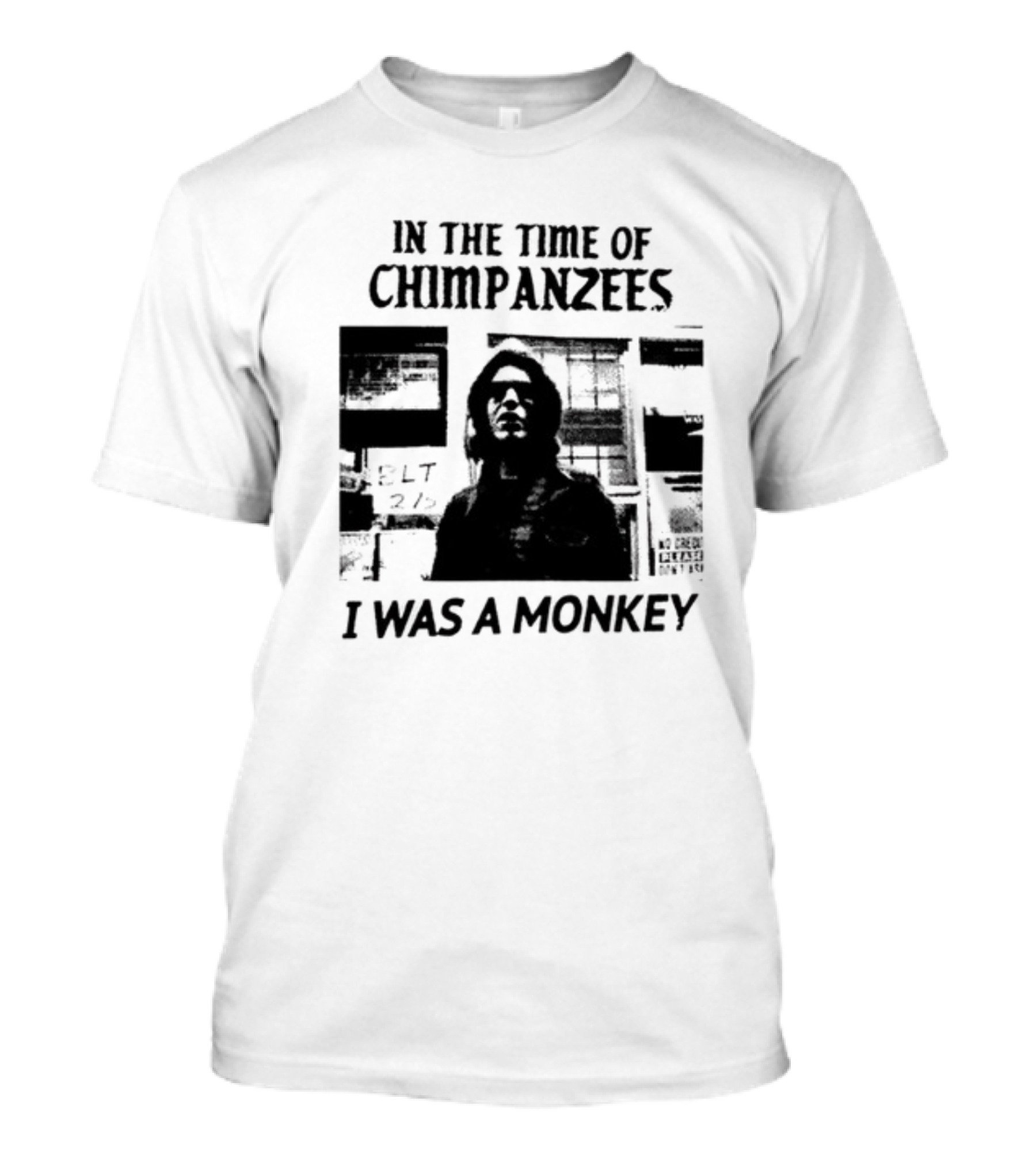 In The Time Of Chimpanzees I Was A Monkey T-Shirt