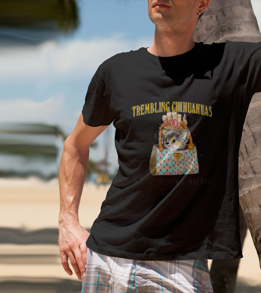 We Are All Trembling Chihuahuas In God's Designer Handbag Crafty Chihuahua Bag T-Shirt