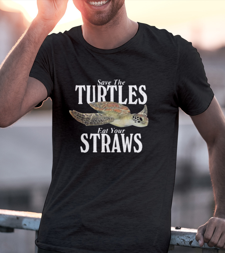 Save The Turtles Eat Your Straws T-Shirt